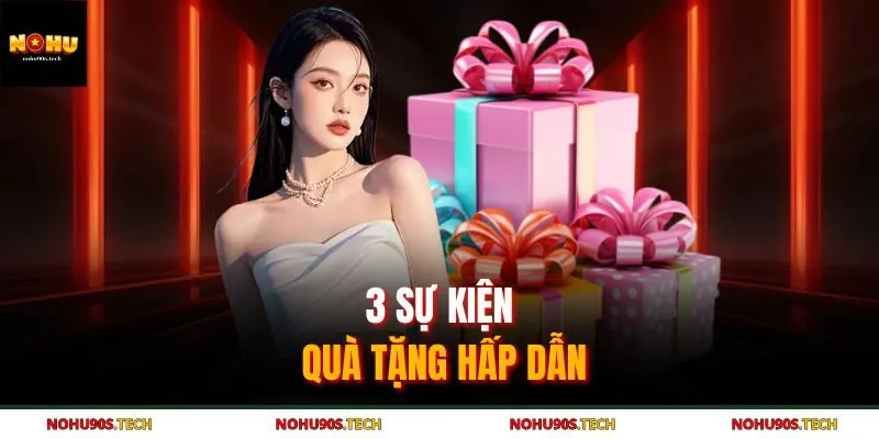 3 sự kiện quà tặng hấp dẫn