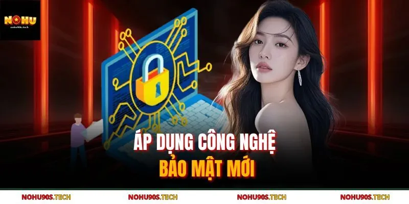 Áp dụng công nghệ bảo mật mới