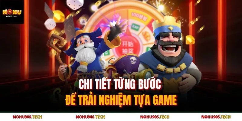 Chi tiết từng bước để trải nghiệm tựa game
