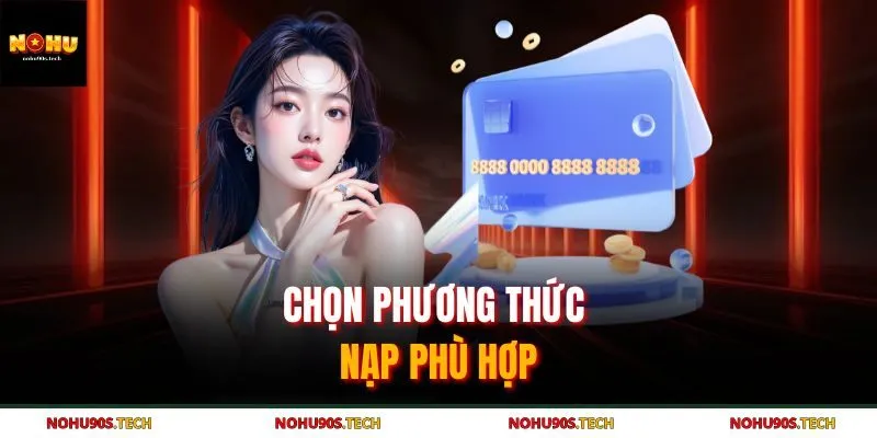 Chọn phương thức nạp phù hợp