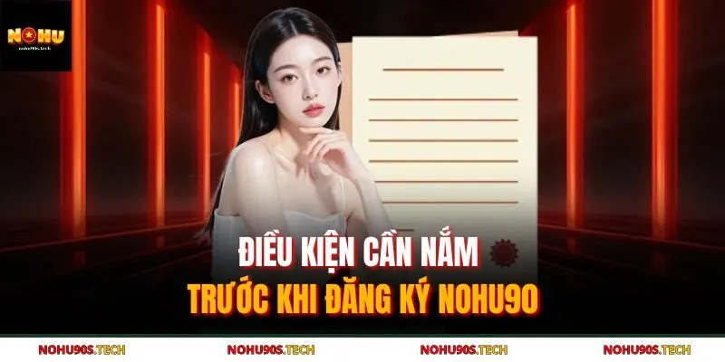 Điều kiện cần nắm trước khi đăng ký Nohu90