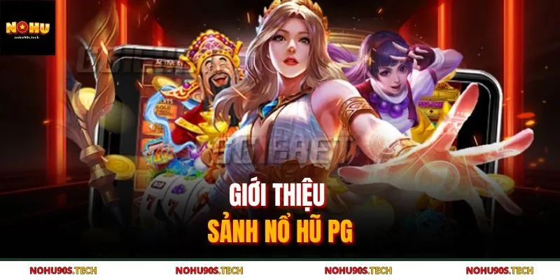 Giới thiệu sảnh nổ hũ PG