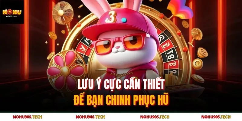 Lưu ý cực cần thiết để bạn chinh phục hũ