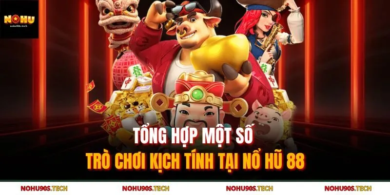 Tổng hợp một số trò chơi kịch tính tại nổ hũ 88