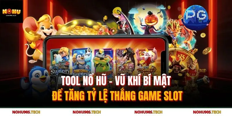 Tool Nổ Hũ - Vũ Khí Bí Mật Để Tăng Tỷ Lệ Thắng Game Slot